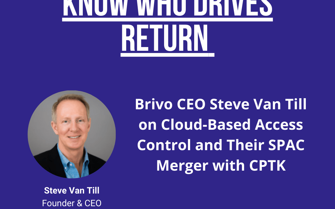 Brivo CEO Steve Van Till on Cloud-Based Access Control and SPAC Merger with CPTK